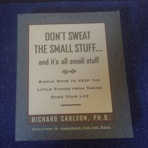 "Don't Sweat the Small Stuff..and It's All Small Stuff" By Richard Carlson PH.D